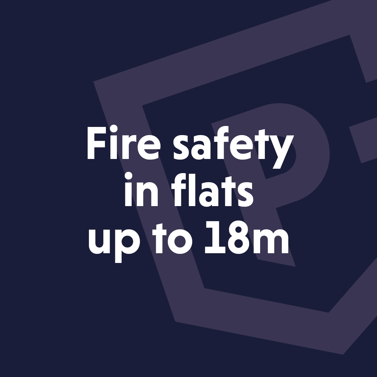 Fire safety in flats up to 18m