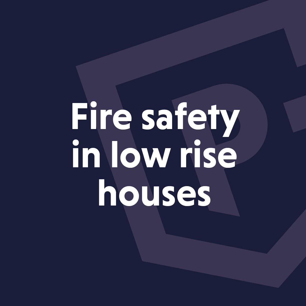 Fire safety in low rise houses & flats (up to 11m)