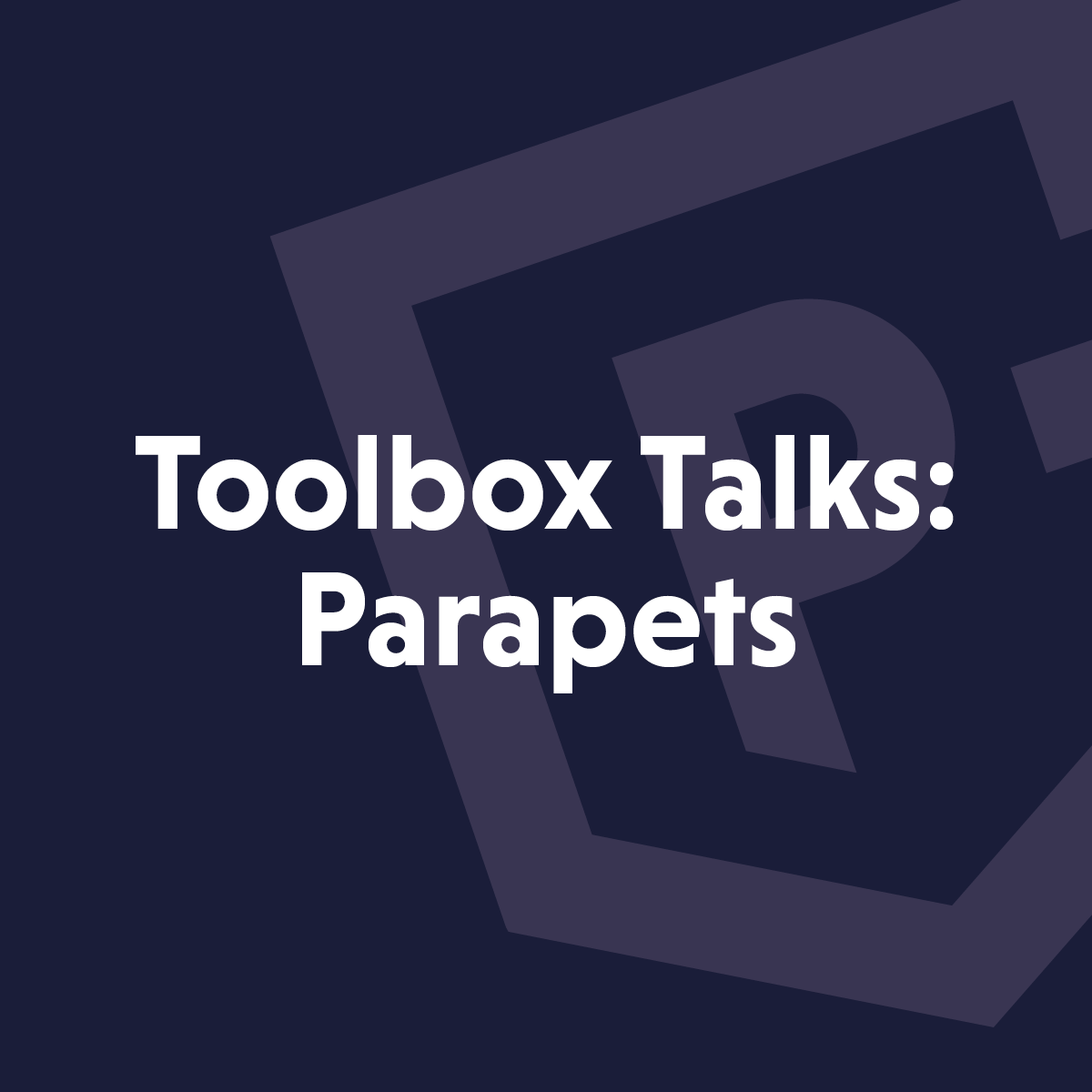 Toolbox talks: Use of parapet walls
