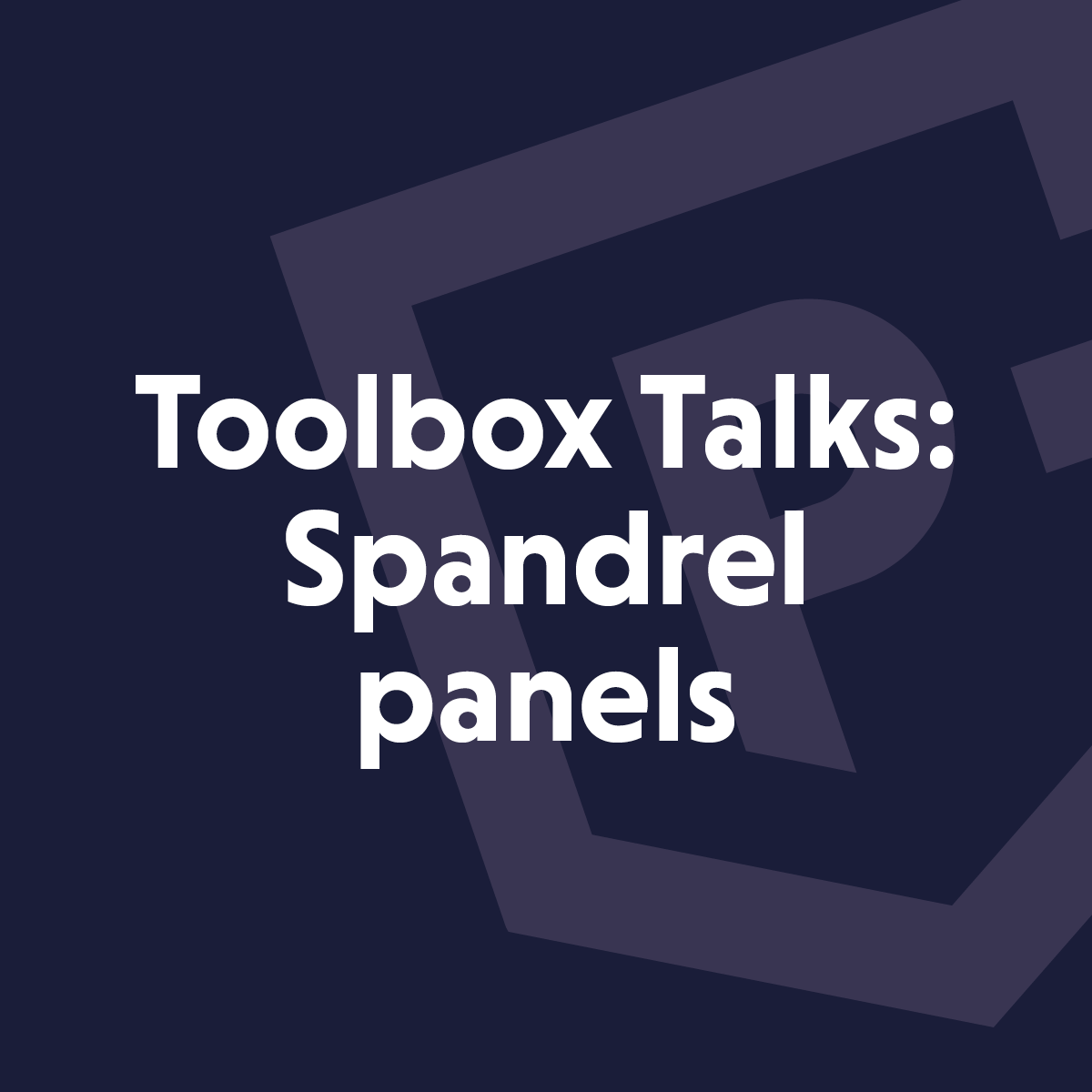 Toolbox talks: Spandrel panels
