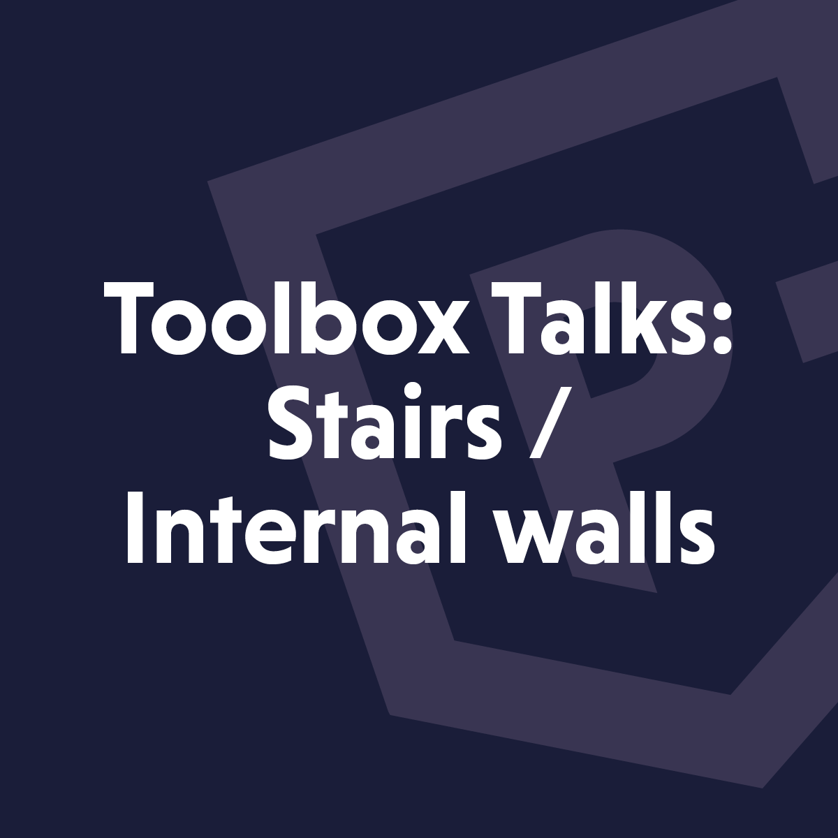 Toolbox talks: Internal walls & stairs