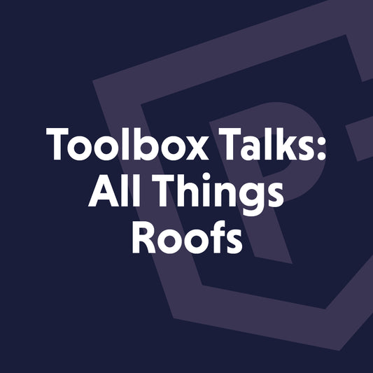 Toolbox talks: All Things Roofs